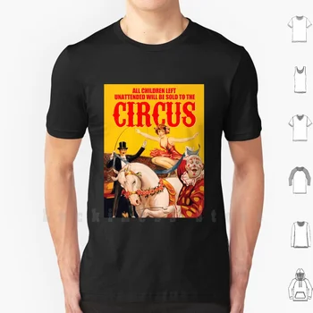 Všetky Deti bez dozoru Sa Bude Predávať Do Cirkusu T Shirt Muži Ženy Mladiství 6Xl Cirkus Klaun Výkon Koňa Lev Krotiteľ